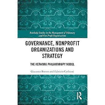 Governance Nonprofit Organizations and Strategy The Network Philanthropy Model