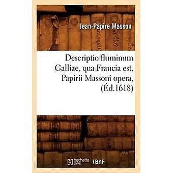 Descriptio Fluminum Galliae Qua Francia Est Papirii Massoni Opera D.161 - Jean-Papire Masson - Paperback - English Book - History