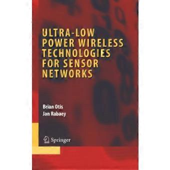 Ultra-low Power Wireless Technologies For Sensor Networks
