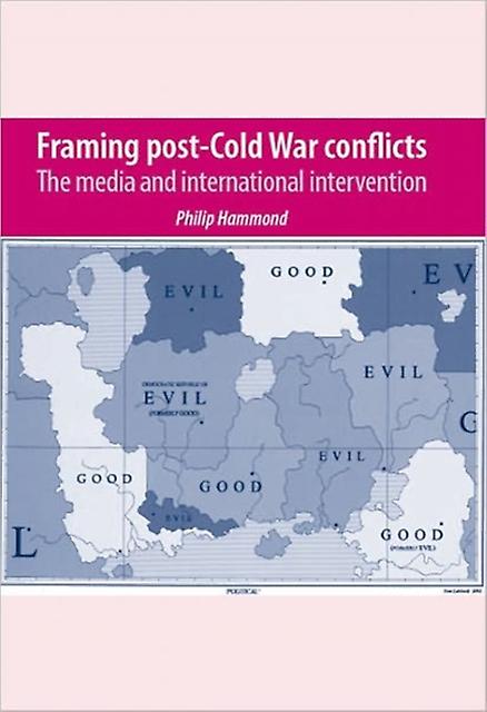 Framing Post-cold War Conflicts - Philip Hammond - Communication studies - Manchester University Press - Hardback