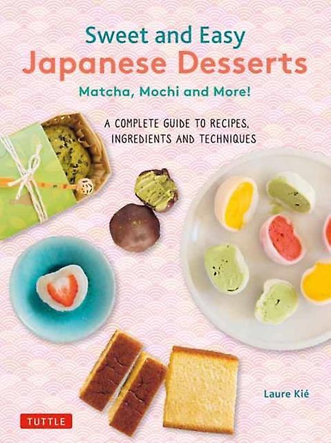 Sweet And Easy Japanese Desserts by Laure Kie Paperback Book