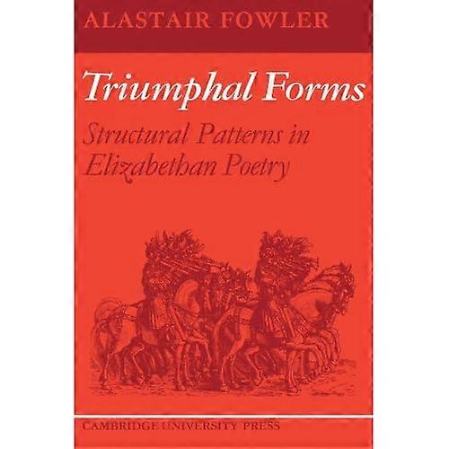 Triumphal Forms: Structural Patterns in Elizabethan Poetry