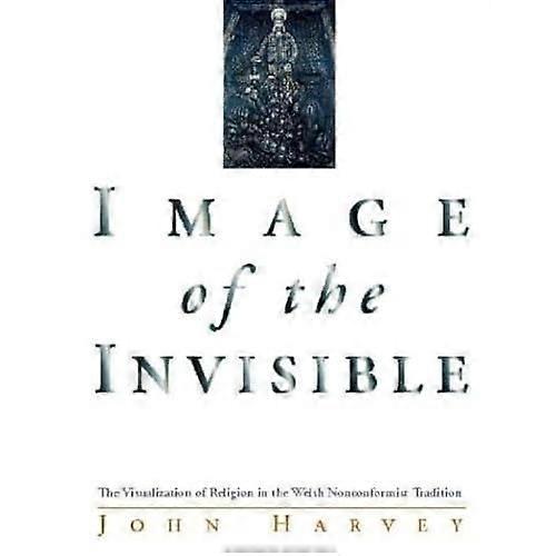 Image of the Invisible: The Visualization of Religion in the Welsh Nonconformist Tradition