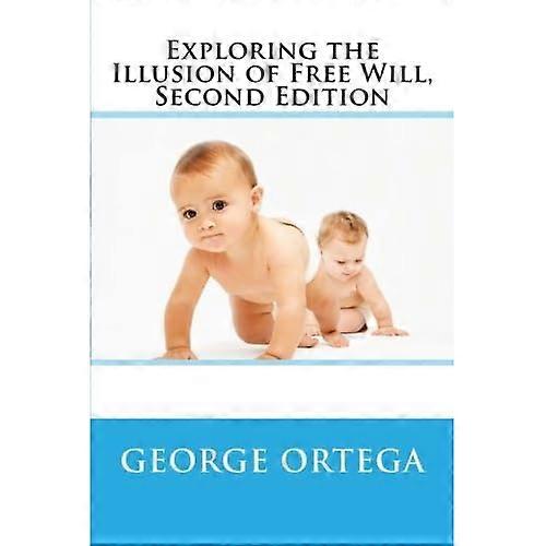 Exploring the Illusion of Free Will, Second Edition