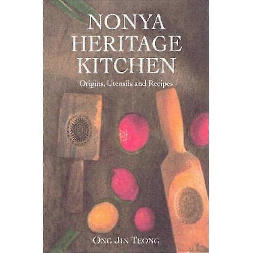 Nonya Heritage Kitchen: Origins, Utensils and Recipes