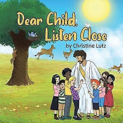 Dear Child Listen Close