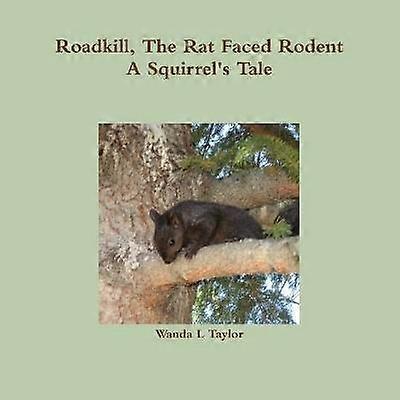 Roadkill the Rat Faced Rodent A Squirrel's Tale