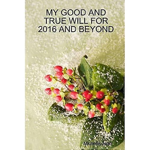 My Good and True Will for 2016 and Beyond