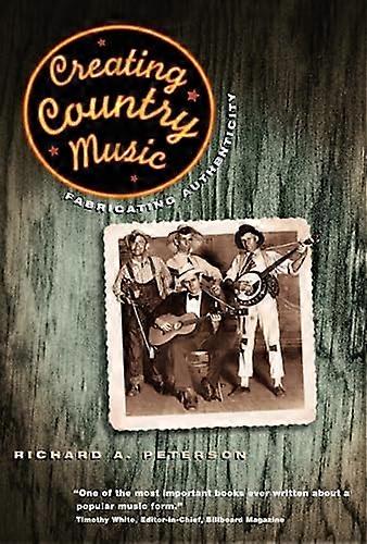 Creating Country Music: Fabricating Authenticity