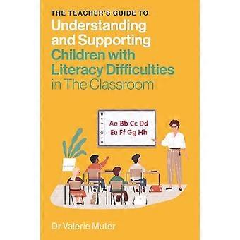 Teacher's Guide To Understanding And Supporting Children With Literacy Difficult - Valerie Muter