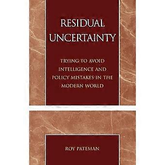 Residual Uncertainty Trying To Avoid Intelligence And Policy Mistakes In The Mod - Roy Pateman