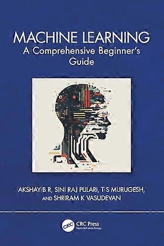 Machine Learning : a Comprehensive Beginners Guide