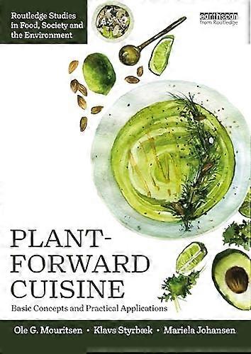Plant-Forward Cuisine : Basic concepts and Practical Applications