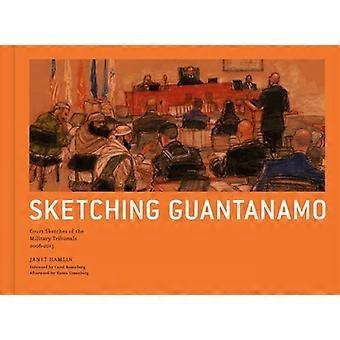Skizzieren Guantanamo: Gerichtszeichnungen von Militärgerichten, 1996-2012