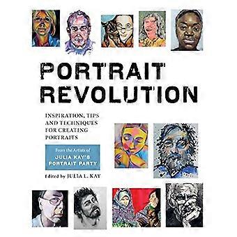 Portrait de révolution : Inspiration, trucs et Techniques pour réaliser des Portraits des artistes du groupe de Portrait de Julia Kay