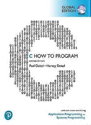 C How to Program: With Case Studies introducing Applications Programming and Systems Programming Global Edition