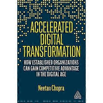 Accelerated Digital Transformation How Established Organizations Can Gain Competitive Advantage in the Digital Age