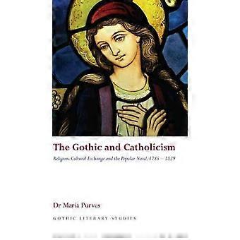The Gothic And Catholicism Religion Cultural Exchange And The Popular Novel - Maria Purves - Hardcover - en Book