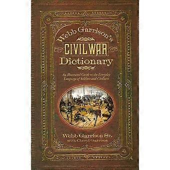 Webb Garrison's Civil War Dictionary An Illustrated Guide To The Everyday Langua - Webb B. Garrison - Paperback - en Book