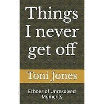 Things i never get off echoes of unresolved moments