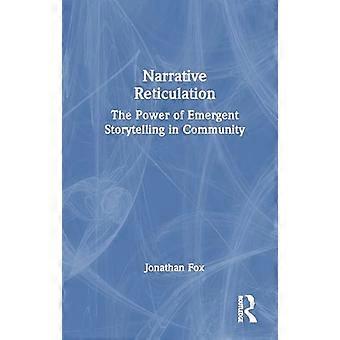 Narrative Reticulation The Power of Emergent Storytelling in Community