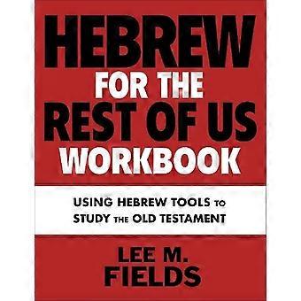 Hebrew For The Rest Of Us Workbook Using Hebrew Tools To Study The Old Testament - Lee M. Fields - Paperback - en Book