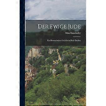Der Ewige Jude Ein Dramatisches Gedicht In Drei Theilen - Max Haushofer - Paperback - English Book - History
