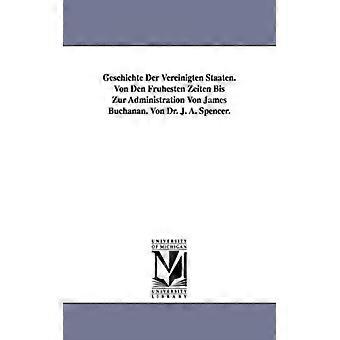 Geschichte Der Vereinigten Staaten. Von Den Frhesten Zeiten Bis Zur Administrati - Jesse Ames Spencer - Paperback - English Book - History
