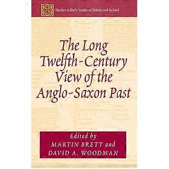 The Long Twelfth-century View Of The Anglo-saxon Past - Taylor & Francis Ltd - Hardcover - English Book - History