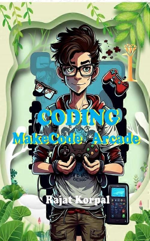Coding Makecode Arcade Learn Game Development Step-by-step Using Makecode Arcade