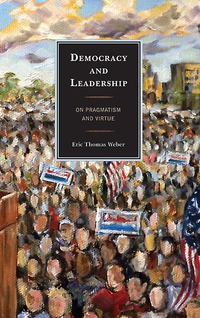 Democracy And Leadership by Eric Thomas Weber Paperback Book