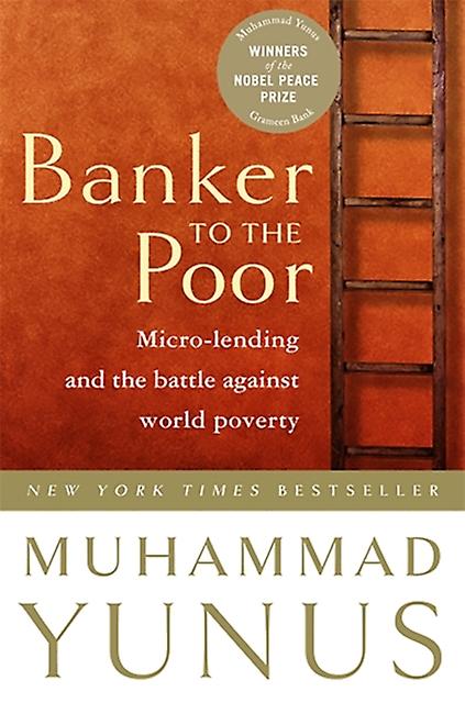 Banker To The Poor Microlending And The Battle Against World Poverty by Muhammad Yunus Book