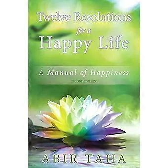 Doze Resoluções para uma Vida Feliz: Um Manual para a Felicidade - Abir Taha