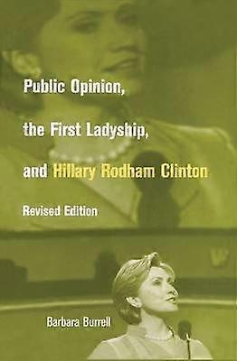 Public Opinion the First Ladyship and Hillary Rodham Clinton