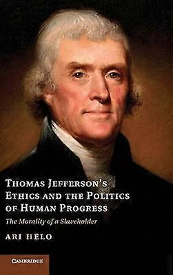 Thomas Jefferson's Ethics and the Politics of Human Progress