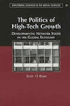 The Politics of High Tech Growth Developmental Network States in the Global Economy 23 Structural Analysis in the Social Sciences Series Number 23