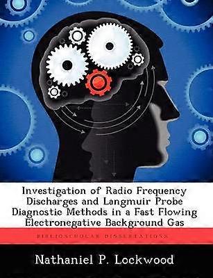 Investigation of Radio Frequency Discharges and Langmuir Probe Diagnostic Methods in a Fast Flowing Electronegative Background Gas