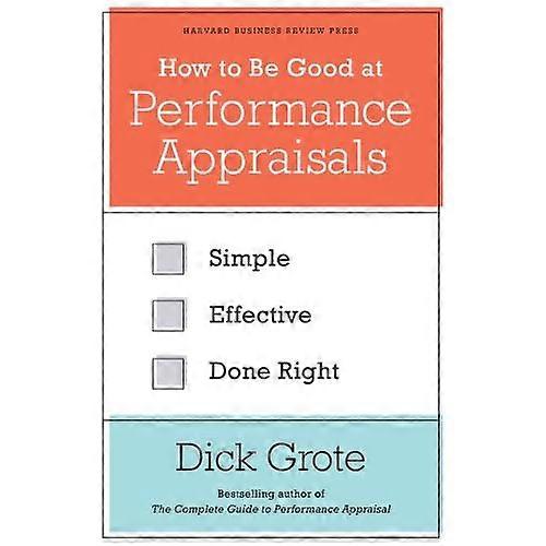 How to Be Good at Performance Appraisals: Simple, Effective, Done Right