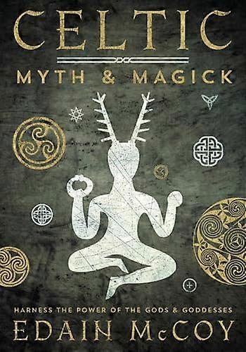 Celtic Myth and Magick: Harness the Power of the Gods and Goddesses