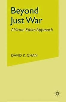 Beyond Just War - D. Chan - Peace studies and conflict resolution - Palgrave Macmillan - Paperback
