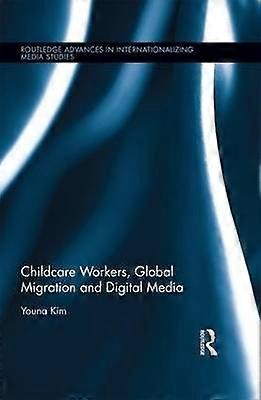 Childcare Workers Global Migration and Digital Media