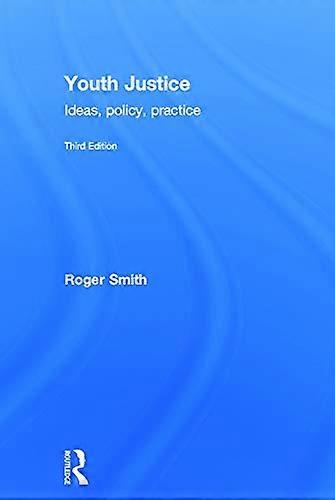 Youth Justice: Ideas Policy Practice