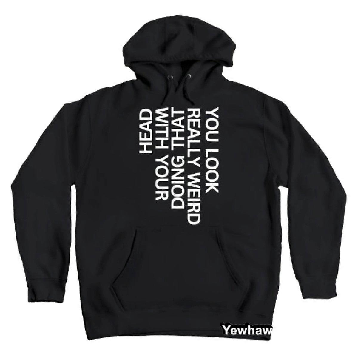 You Look Really Weird, Funny Hoodie