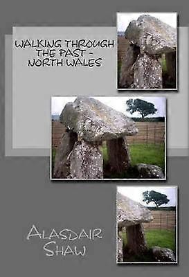 Walking through the Past  North Wales Volume 1