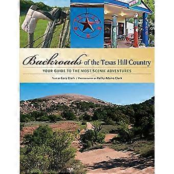 Backroads of the Texas Hill Country: Your Guide to the Texas Hill Country's Most Scenic Backroad Adventures