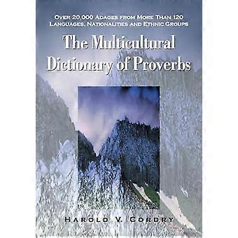 Multicultural Dictionary of Proverbs: Over 20,000 Adages from More Than 120 Languages, Nationalities and Ethnic Groups