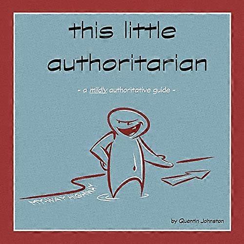 This Little Authoritarian: a Mildly Authoritative Guide
