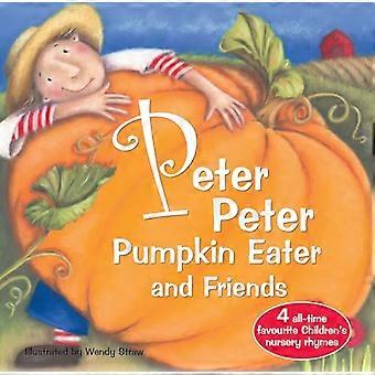 Peter Peter Pumpkin Eater en vrienden (20 favoriete kinderliedjes - geïllustreerd door Wendy stro)