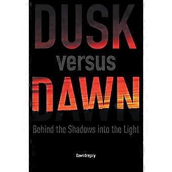 Dusk Versus Dawn: Varjojen takana valoon