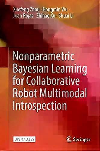 Nonparametric Bayesian Learning For Collaborative Robot Multimodal Introspection - Xuefeng Zhou - Hardback - English Book - Bayesian inference